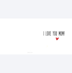 I love you mum!