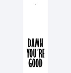 damn you´re good 