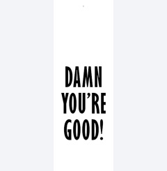 damn you´re good 